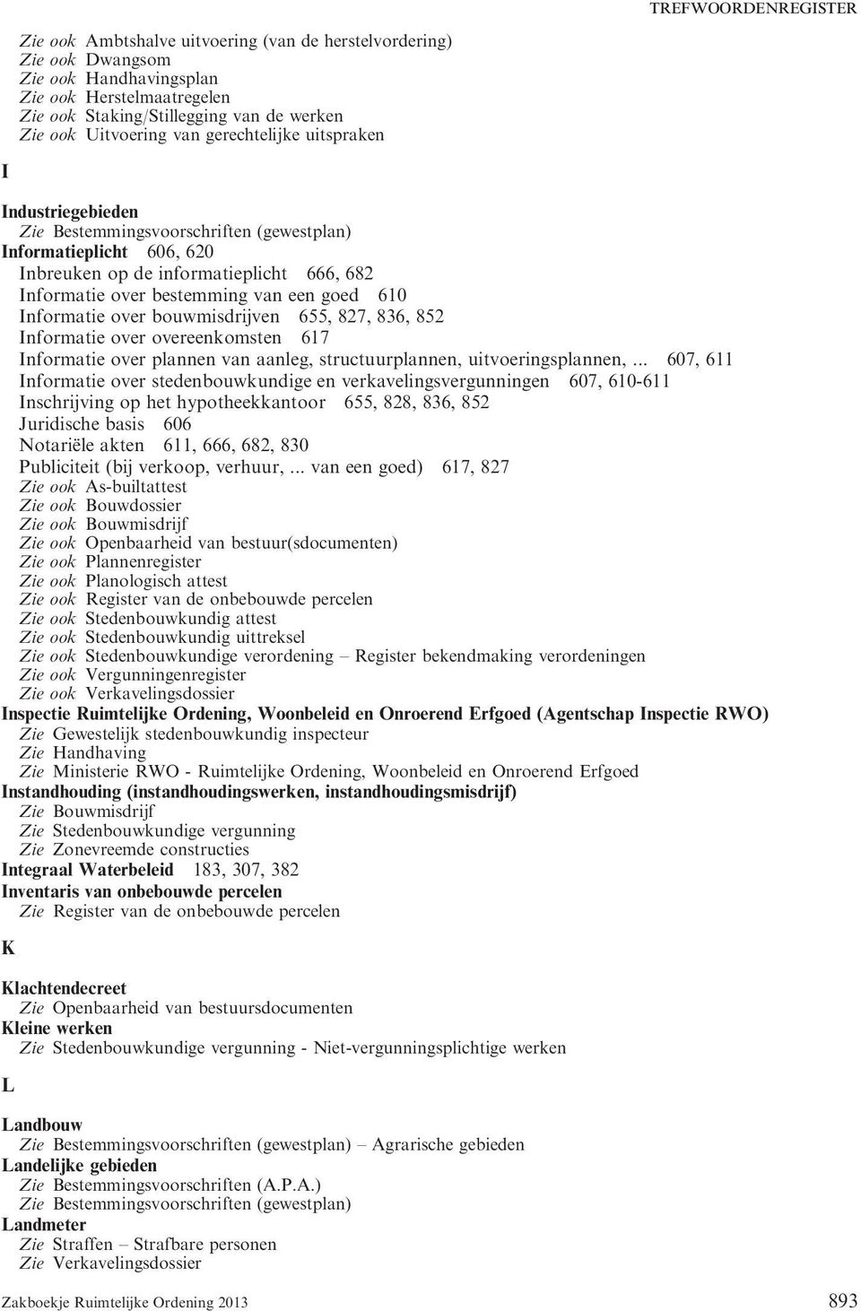 bouwmisdrijven 655, 827, 836, 852 Informatie over overeenkomsten 617 Informatie over plannen van aanleg, structuurplannen, uitvoeringsplannen,.