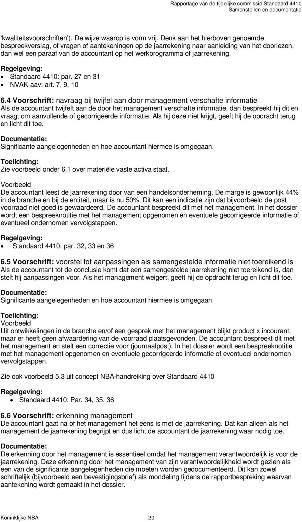 jaarrekening. Standaard 4410: par. 27 en 31 NVAK-aav: art. 7, 9, 10 6.