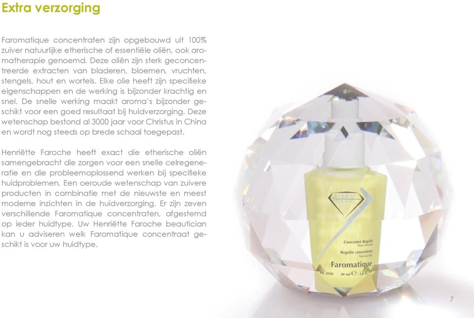 De snelle werking maakt aroma s bijzonder geschikt voor een goed resultaat bij huidverzorging.