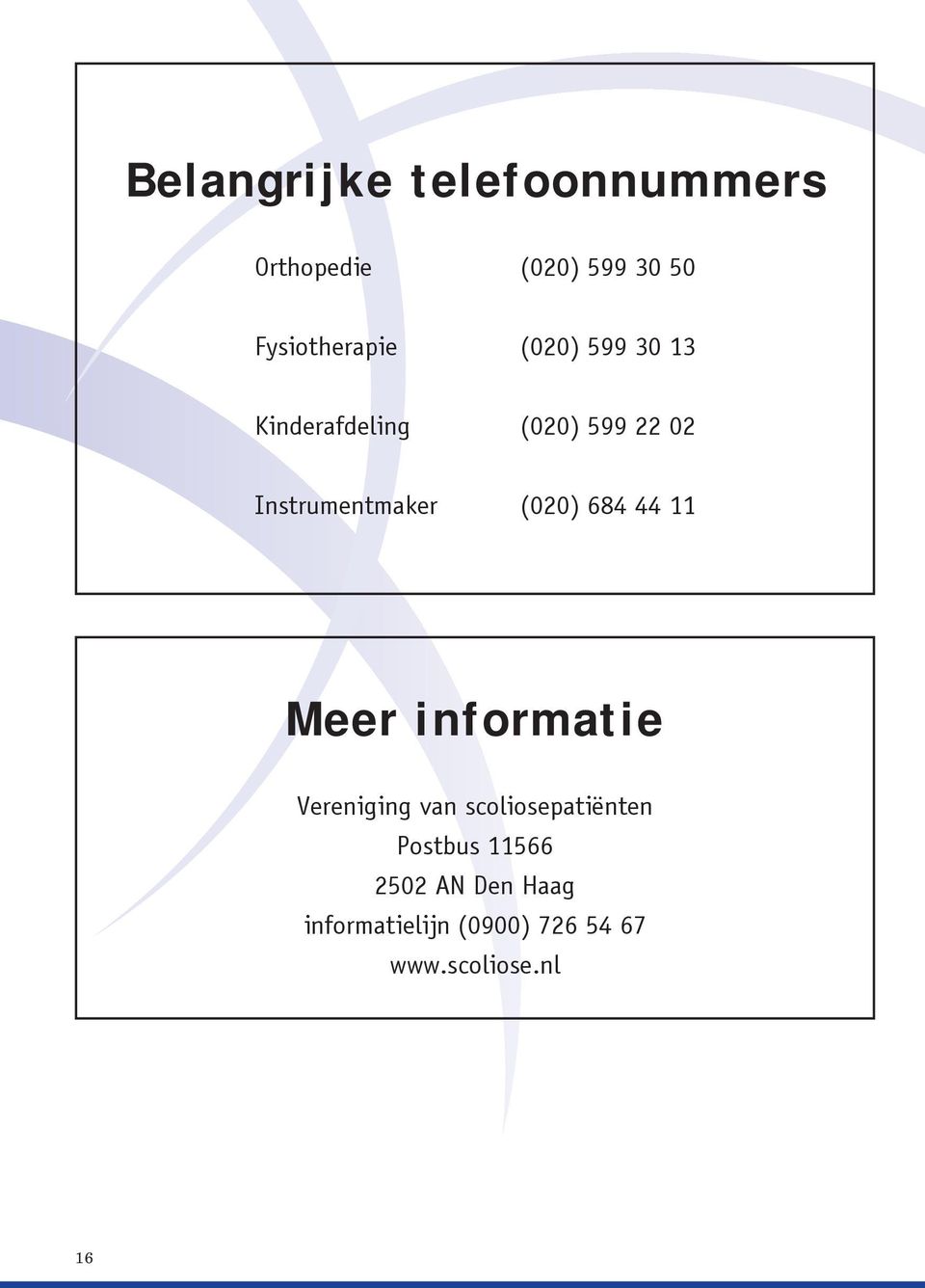 684 44 11 Meer informatie Vereniging van scoliosepatiënten Postbus