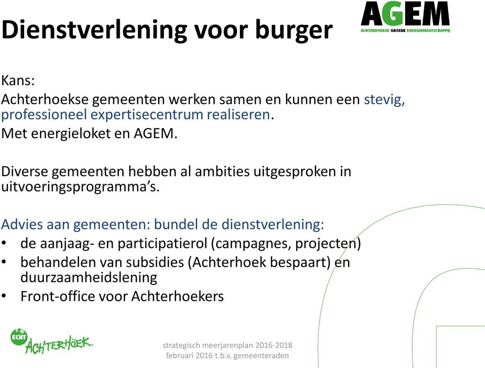 Diverse gemeenten hebben al ambities uitgesproken in uitvoeringsprogramma s.