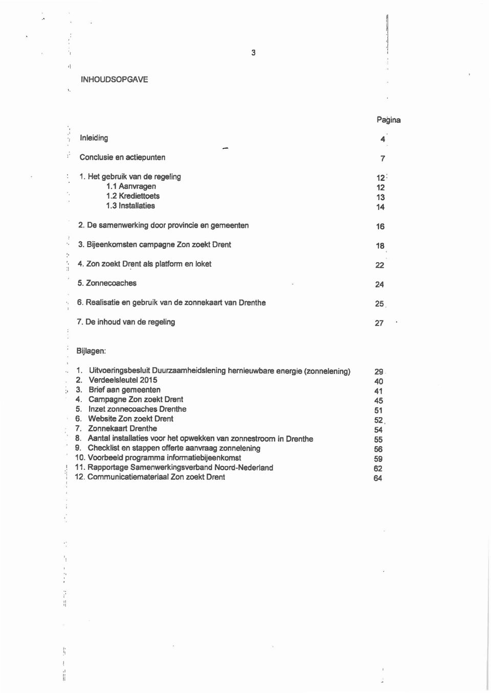 De inhoudvan de regeling 25 27 Bijlagen:.. 1. Uitvoeringsbesluit Duurzaamheidslening hernieuwbare energie(zonnelening) 29. 2. Verdeelsleutel 2015 40 :. 3. Brief aan gemeenten 41 4.