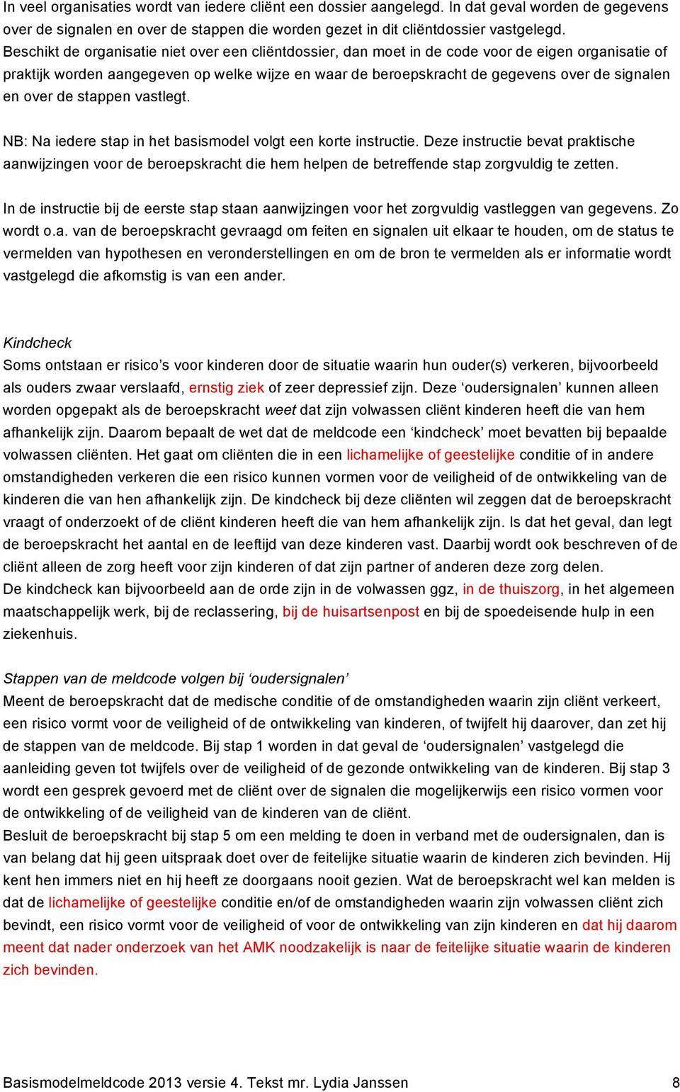 en over de stappen vastlegt. NB: Na iedere stap in het basismodel volgt een korte instructie.