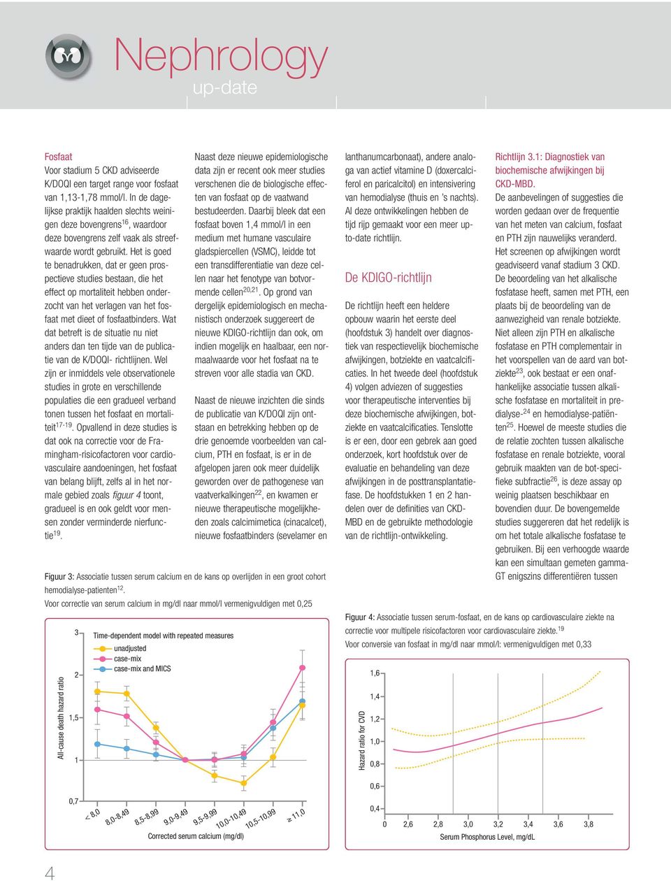 Het is goed te benadrukken, dat er geen prospectieve studies bestaan, die het effect op mortaliteit hebben onderzocht van het verlagen van het fosfaat met dieet of fosfaatbinders.