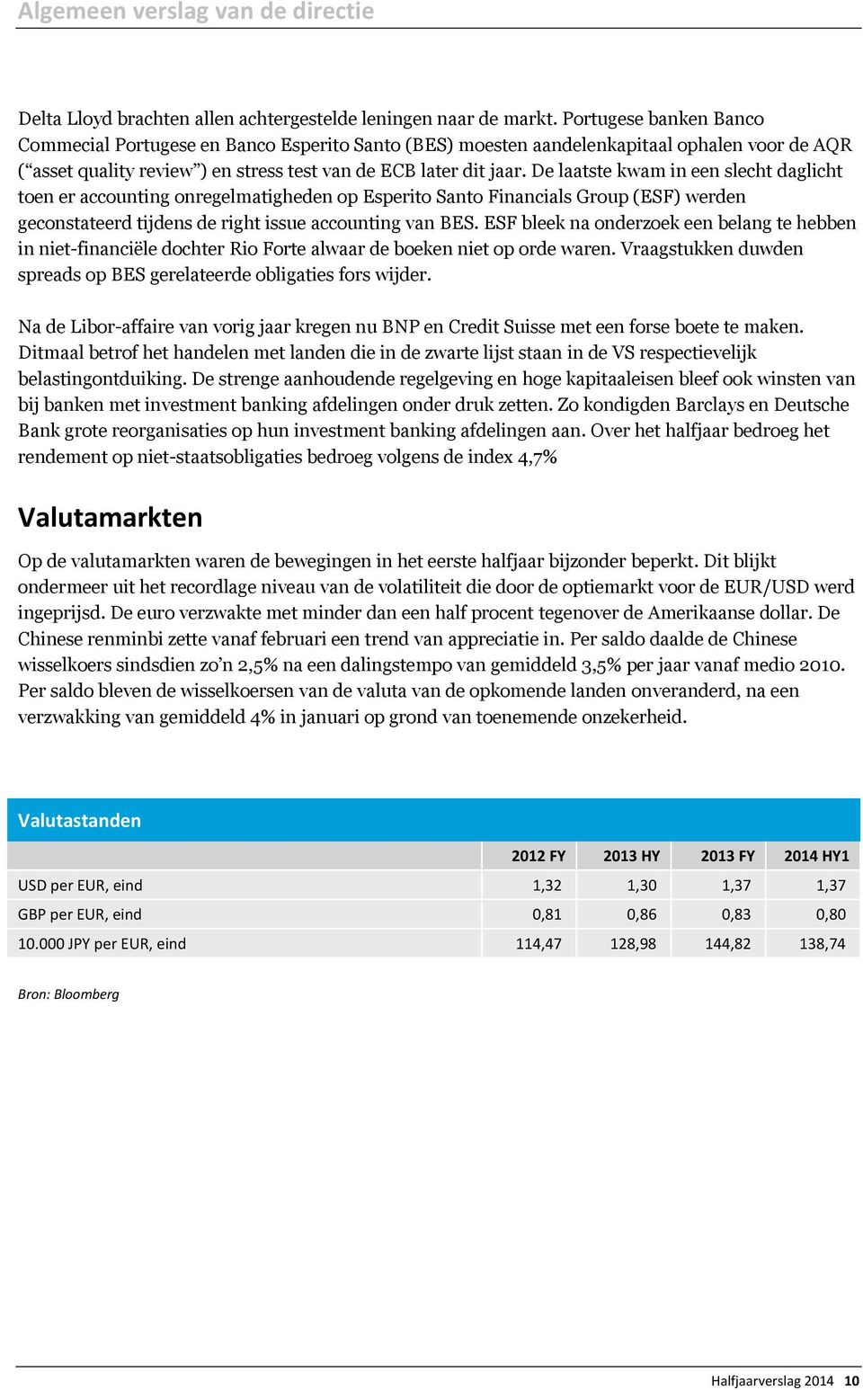 De laatste kwam in een slecht daglicht toen er accounting onregelmatigheden op Esperito Santo Financials Group (ESF) werden geconstateerd tijdens de right issue accounting van BES.