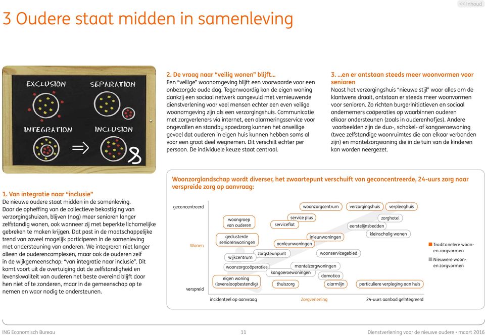 Communicatie met zorgverleners via internet, een alarmeringsservice voor ongevallen en standby spoedzorg kunnen het onveilige gevoel dat ouderen in eigen huis kunnen hebben soms al voor een groot