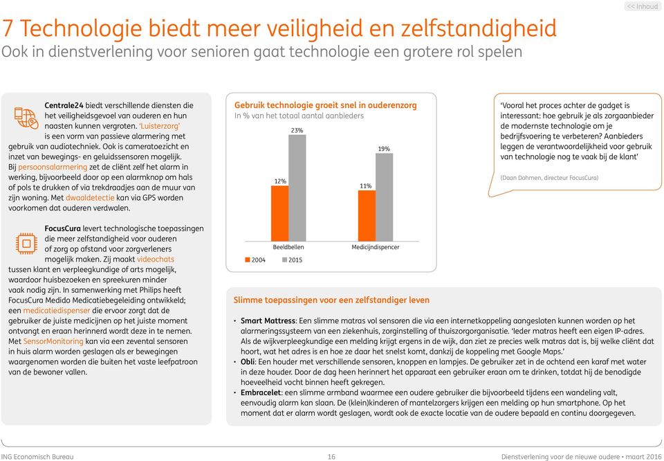 Bij persoonsalarmering zet de cliënt zelf het alarm in werking, bijvoorbeeld door op een alarmknop om hals of pols te drukken of via trekdraadjes aan de muur van zijn woning.