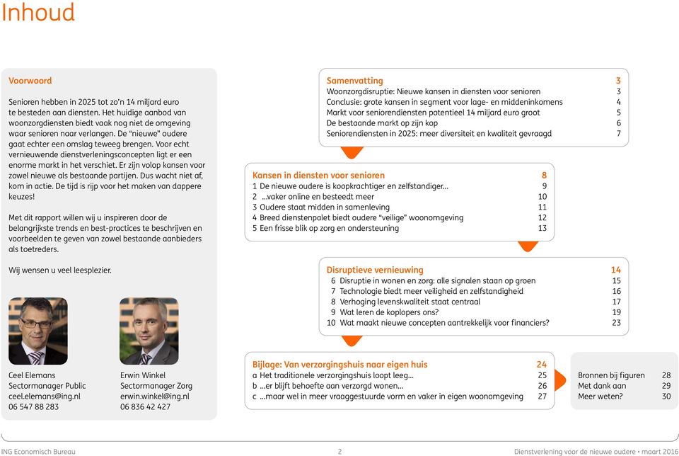 Er zijn volop kansen voor zowel nieuwe als bestaande partijen. Dus wacht niet af, kom in actie. De tijd is rijp voor het maken van dappere keuzes!