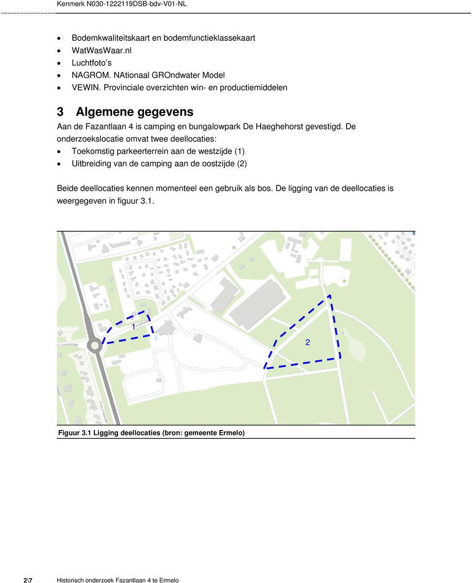 De onderzoekslocatie omvat twee deellocaties: Toekomstig parkeerterrein aan de westzijde (1) Uitbreiding van de camping aan de oostzijde (2)