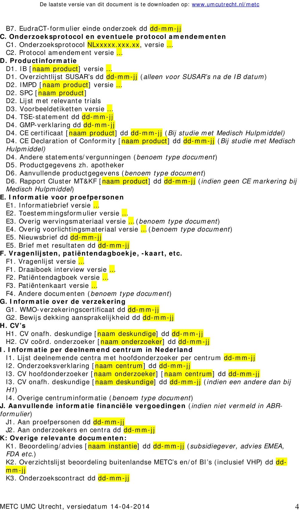 Lijst met relevante trials D3. Voorbeeldetiketten versie D4. TSE-statement dd dd-mm-jj D4. GMP-verklaring dd dd-mm-jj D4.