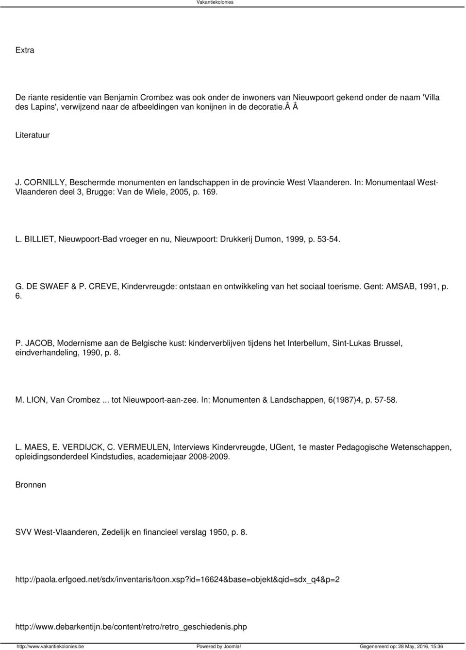 BILLIET, Nieuwpoort-Bad vroeger en nu, Nieuwpoort: Drukkerij Dumon, 1999, p. 53-54. G. DE SWAEF & P. CREVE, Kindervreugde: ontstaan en ontwikkeling van het sociaal toerisme. Gent: AMSAB, 1991, p. 6.