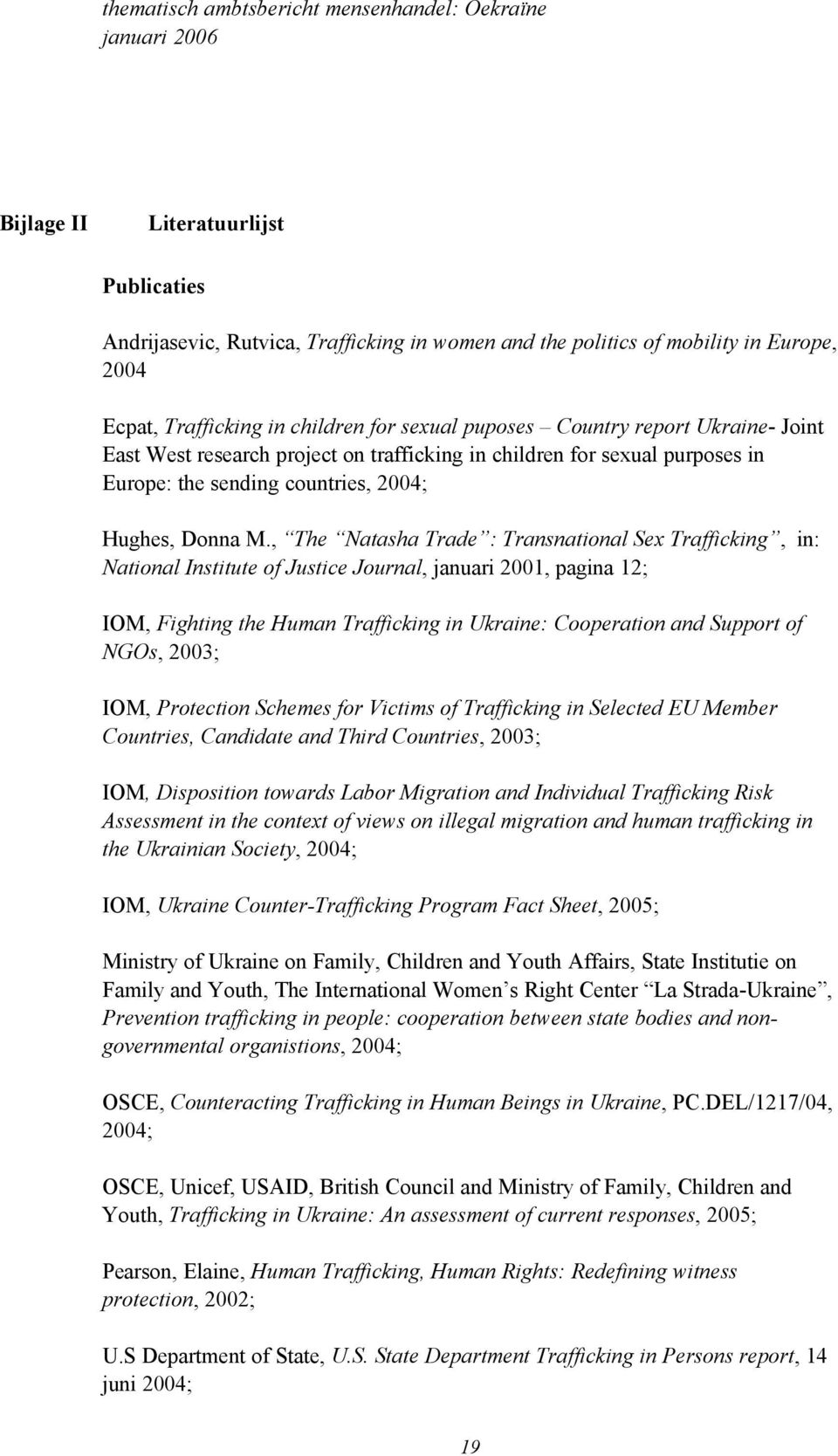 , The Natasha Trade : Transnational Sex Trafficking, in: National Institute of Justice Journal, januari 2001, pagina 12; IOM, Fighting the Human Trafficking in Ukraine: Cooperation and Support of