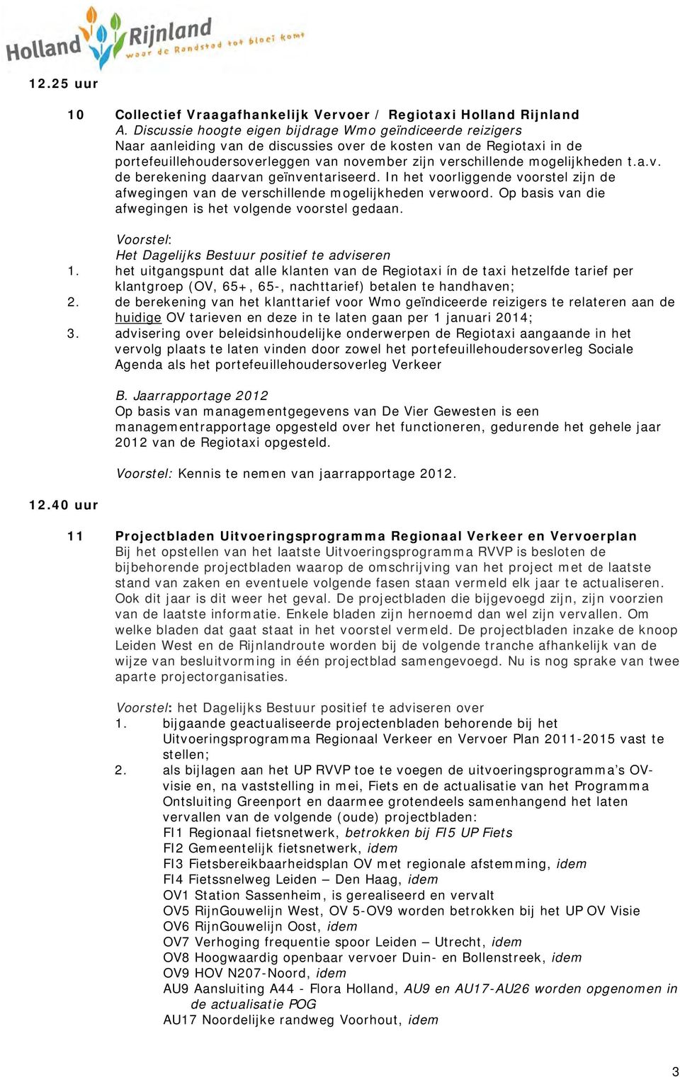 mogelijkheden t.a.v. de berekening daarvan geïnventariseerd. In het voorliggende voorstel zijn de afwegingen van de verschillende mogelijkheden verwoord.