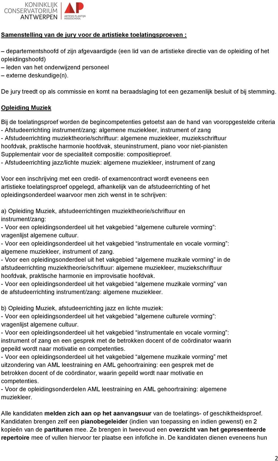 Opleiding Muziek Bij de toelatingsproef worden de begincompetenties getoetst aan de hand van vooropgestelde criteria - Afstudeerrichting instrument/zang: algemene muziekleer, instrument of zang -