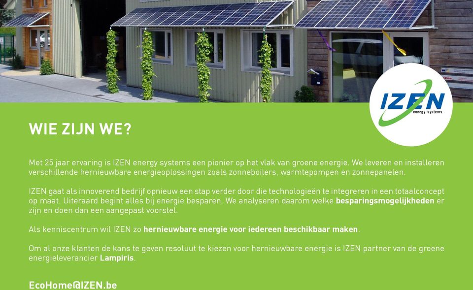 IZEN gaat als innoverend bedrijf opnieuw een stap verder door die technologieën te integreren in een totaalconcept op maat. Uiteraard begint alles bij energie besparen.