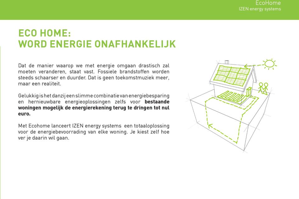 Gelukkig is het danzij een slimme combinatie van energiebesparing en hernieuwbare energieoplossingen zelfs voor bestaande woningen