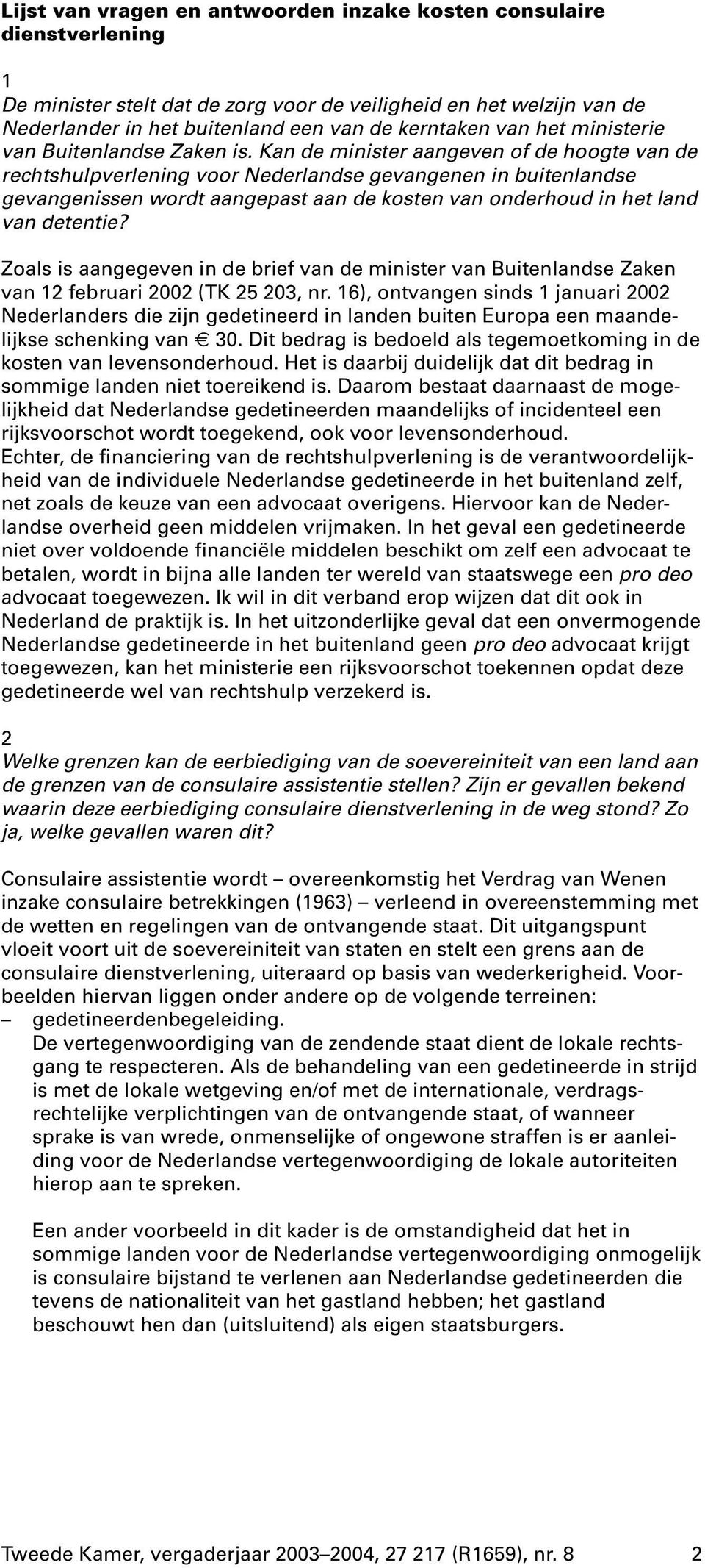Kan de minister aangeven of de hoogte van de rechtshulpverlening voor Nederlandse gevangenen in buitenlandse gevangenissen wordt aangepast aan de kosten van onderhoud in het land van detentie?