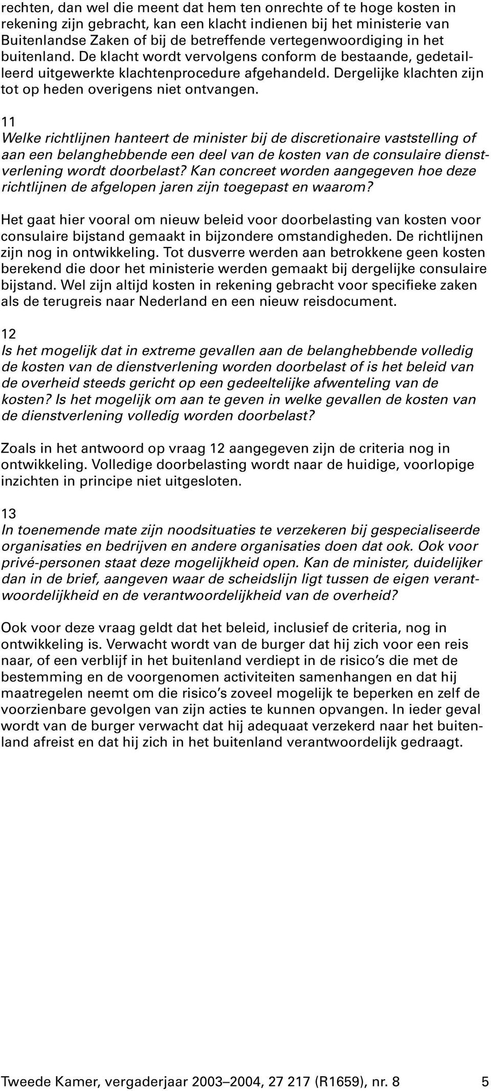 11 Welke richtlijnen hanteert de minister bij de discretionaire vaststelling of aan een belanghebbende een deel van de kosten van de consulaire dienstverlening wordt doorbelast?