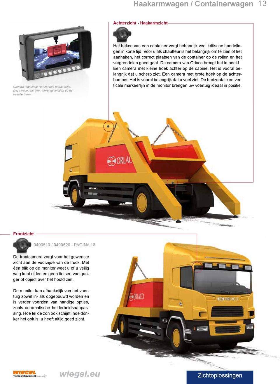 Voor u als chauffeur is het belangrijk om te zien of het aanhaken, het correct plaatsen van de container op de rollen en het vergrendelen goed gaat. De camera van Orlaco brengt het in beeld.