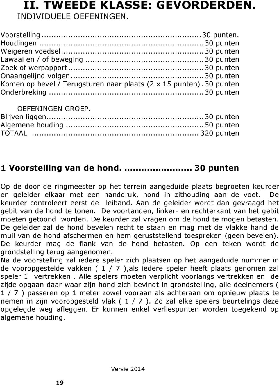 .. 30 punten Algemene houding... 50 punten TOTAAL... 320 punten 1 Voorstelling van de hond.