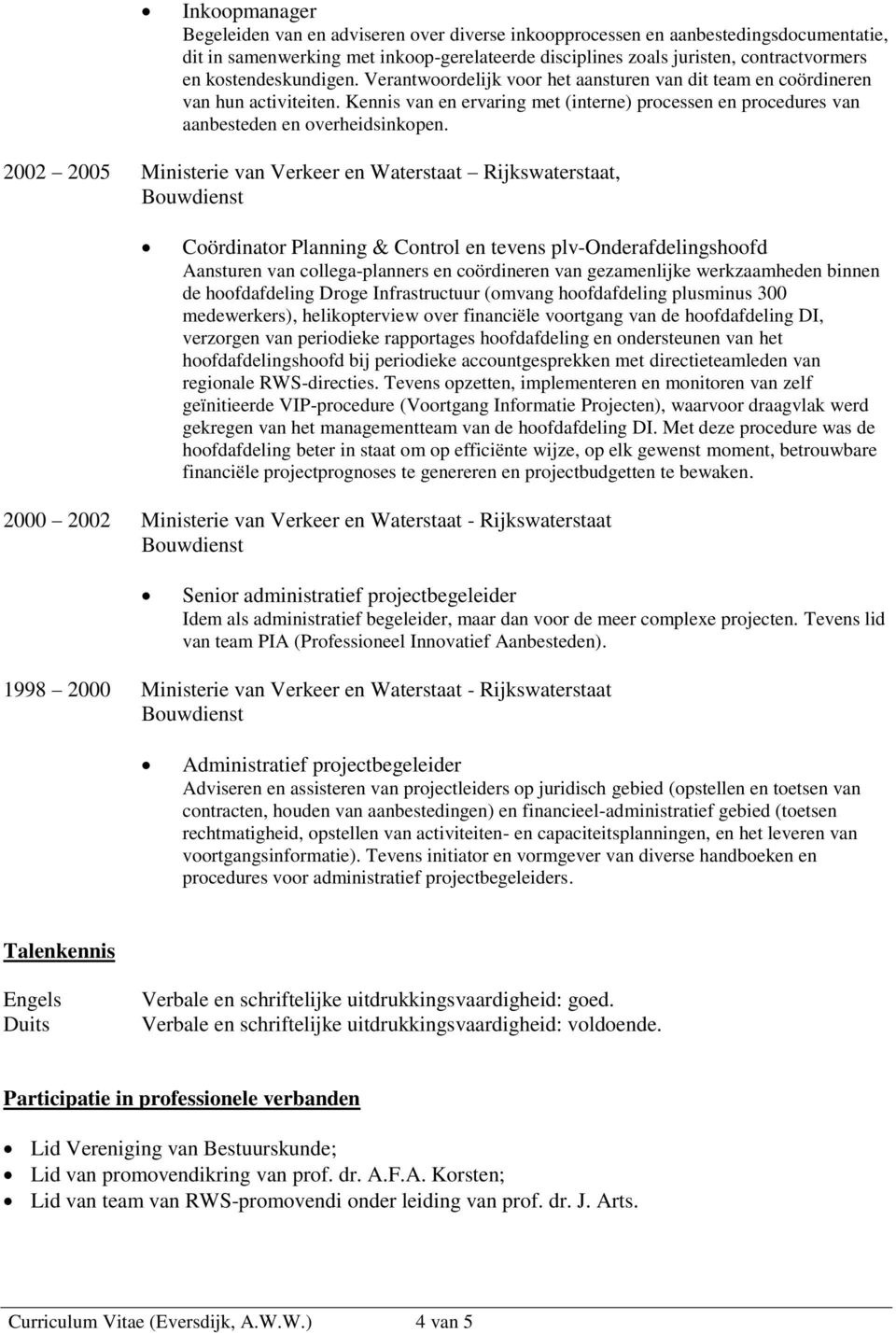 Kennis van en ervaring met (interne) processen en procedures van aanbesteden en overheidsinkopen.