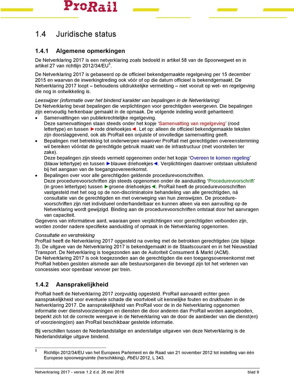 De Netverklaring 2017 loopt behoudens uitdrukkelijke vermelding niet vooruit op wet- en regelgeving die nog in ontwikkeling is.