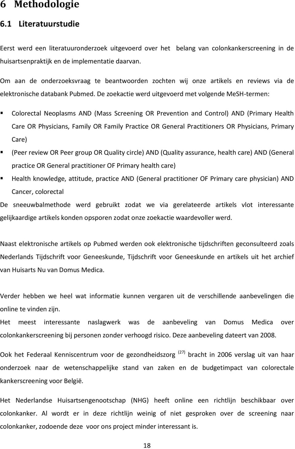 De zoekactie werd uitgevoerd met volgende MeSH-termen: Colorectal Neoplasms AND (Mass Screening OR Prevention and Control) AND (Primary Health Care OR Physicians, Family OR Family Practice OR General