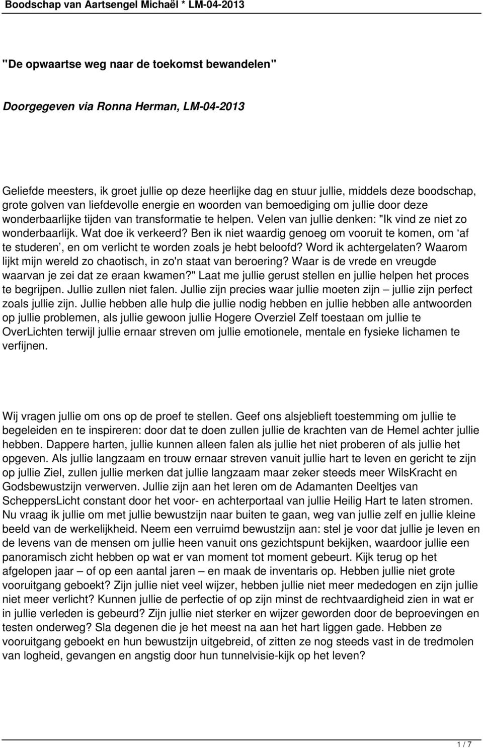 Wat doe ik verkeerd? Ben ik niet waardig genoeg om vooruit te komen, om af te studeren, en om verlicht te worden zoals je hebt beloofd? Word ik achtergelaten?