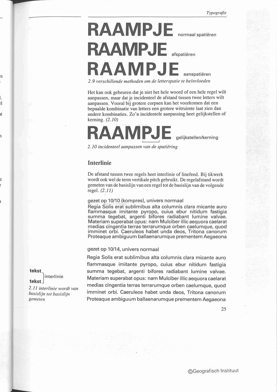 Vooral bij grotere corpsen kan het voorkomen dat een bepaalde kombinatie van letters een grotere witruimte laat zien dan andere kombinaties. Zo'n incidentele aanpassing heet gelijkstellen of kerning.