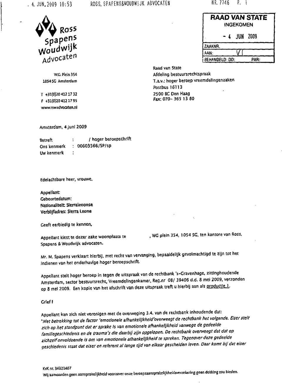 nl PAR: Amsterdam, 4 juni 2009 Betreft Ons kenmerk Uw kenmerk / hoger beroepschrift 00603566/SP/sp Edelachtbare heer, vrouwe.