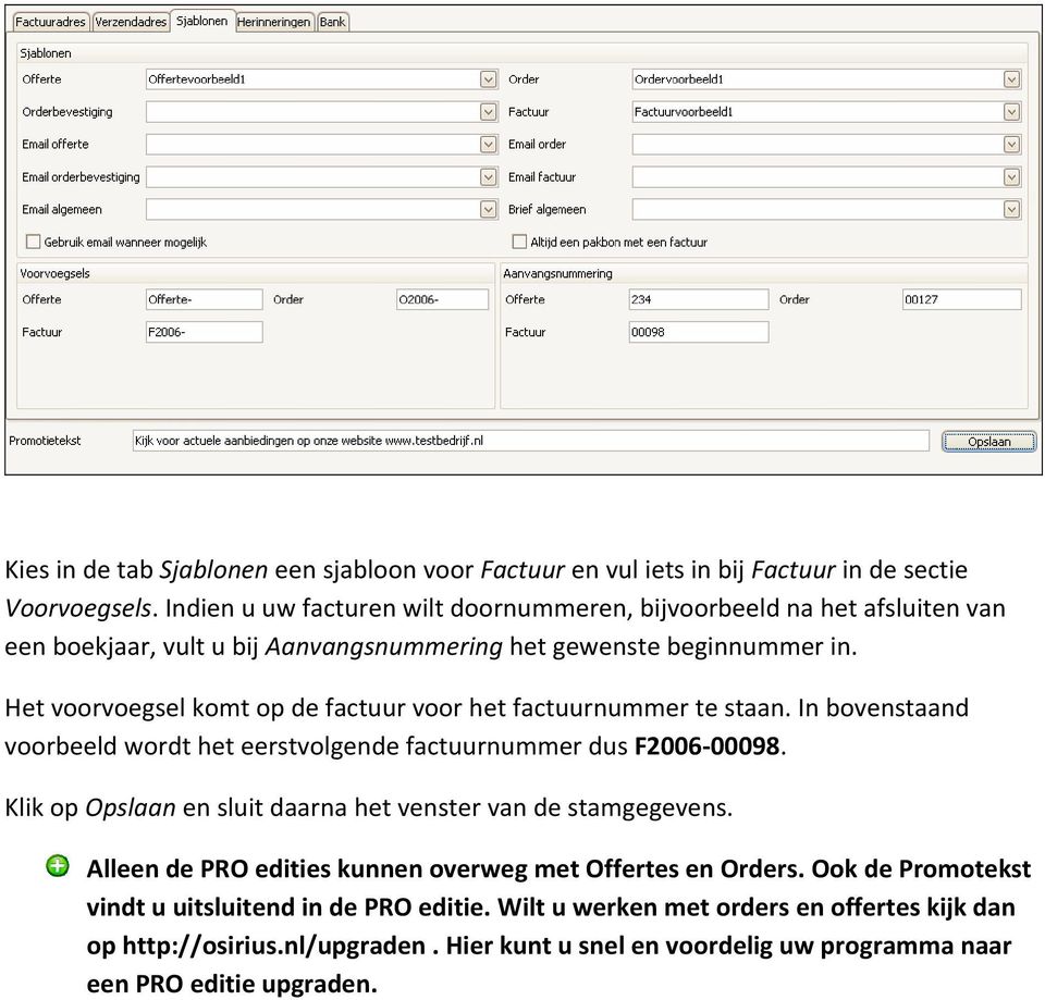 Het voorvoegsel komt op de factuur voor het factuurnummer te staan. In bovenstaand voorbeeld wordt het eerstvolgende factuurnummer dus F2006 00098.