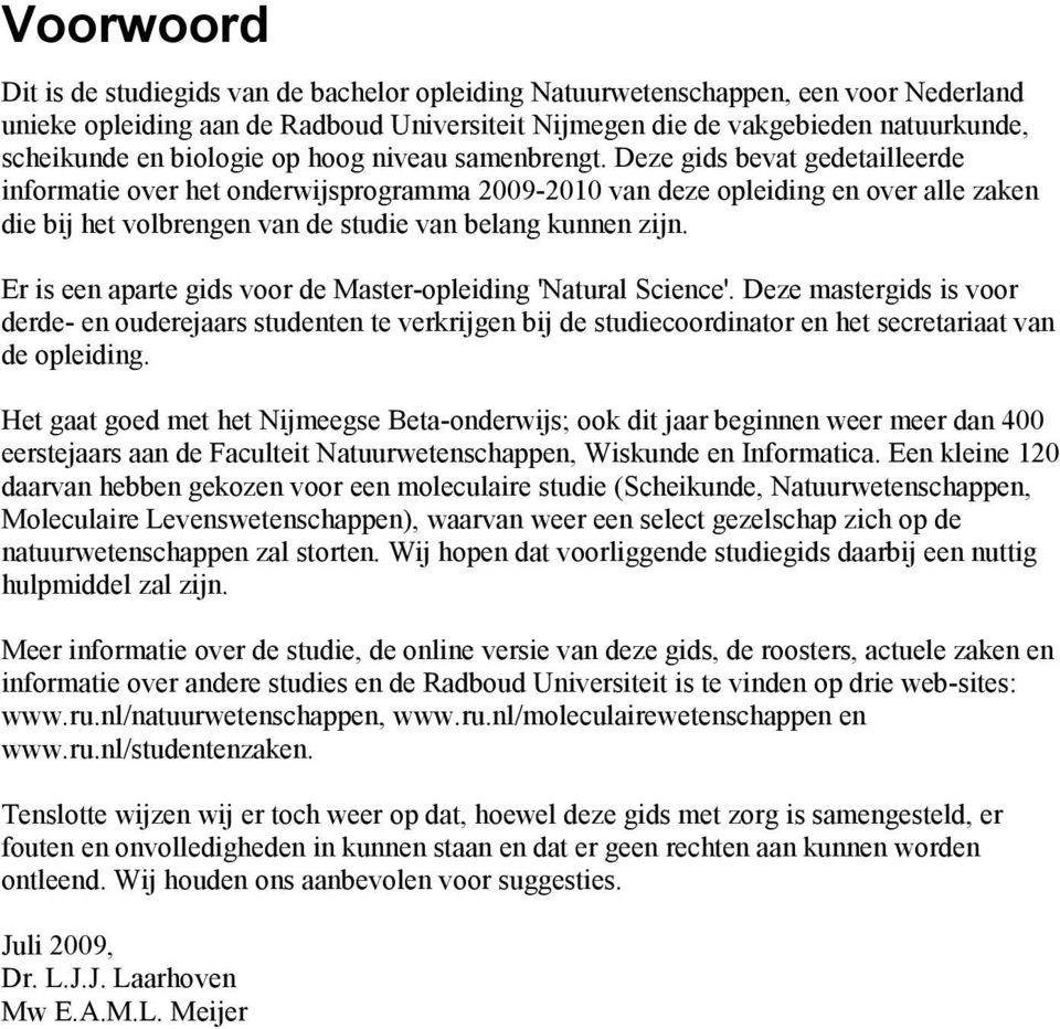 Deze gids bevat gedetailleerde informatie over het onderwijsprogramma 2009-2010 van deze opleiding en over alle zaken die bij het volbrengen van de studie van belang kunnen zijn.