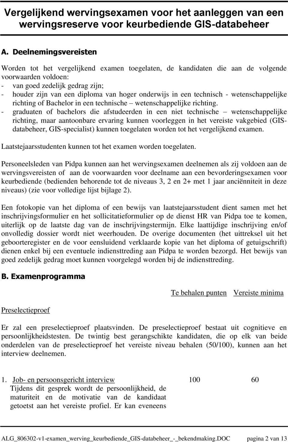 onderwijs in een technisch - wetenschappelijke richting of Bachelor in een technische wetenschappelijke richting.