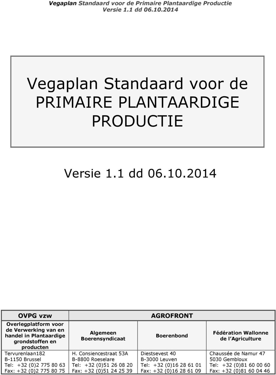 Consiencestraat 53A B-8800 oeselare Tel: +32 (0)51 26 08 20 Fax: +32 (0)51 24 25 39 AGOFONT Boerenbond Diestsevest 40 B-3000 Leuven Tel: +32