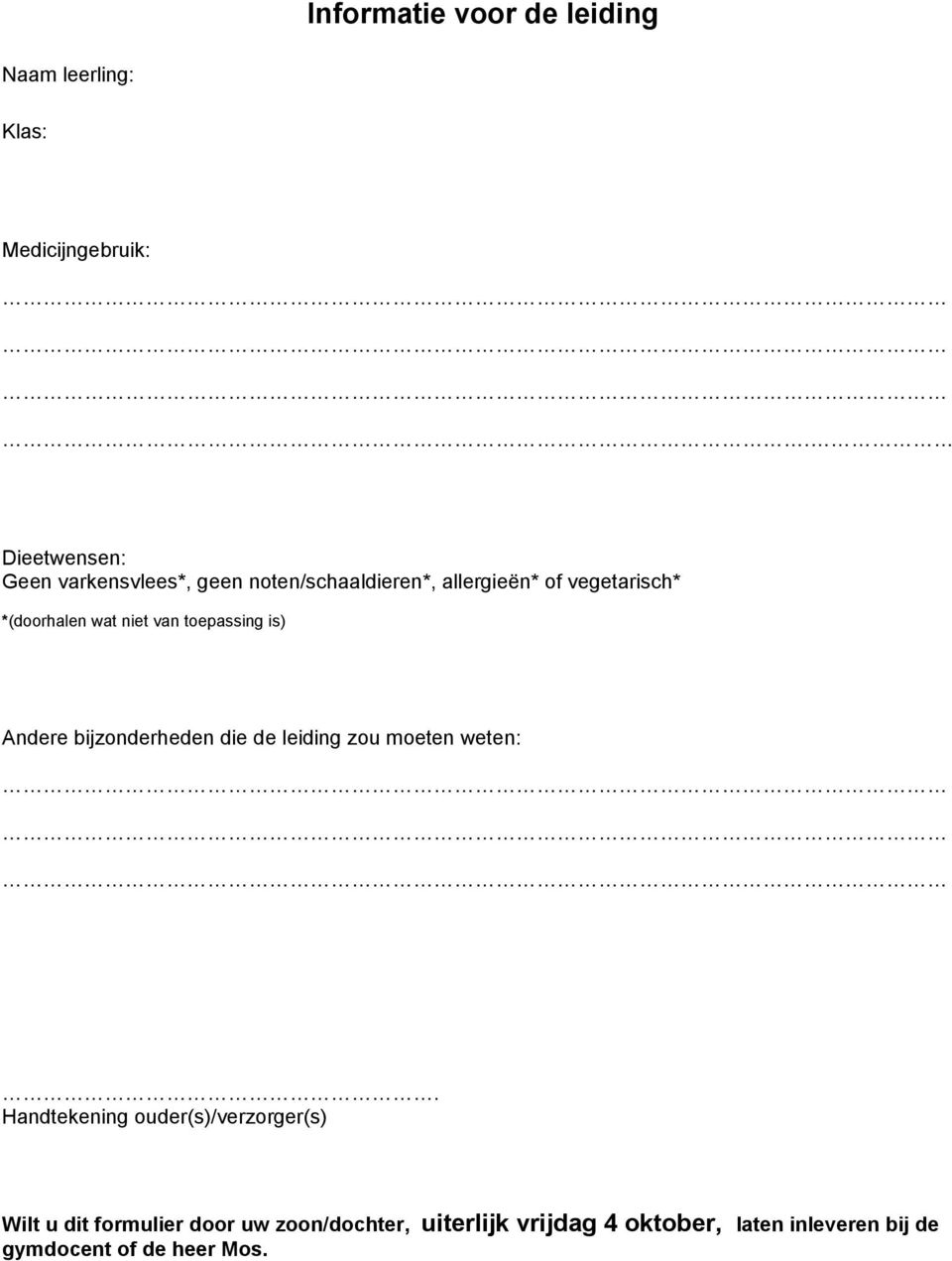 wat niet van toepassing is) Andere bijzonderheden die de leiding zou moeten weten:.