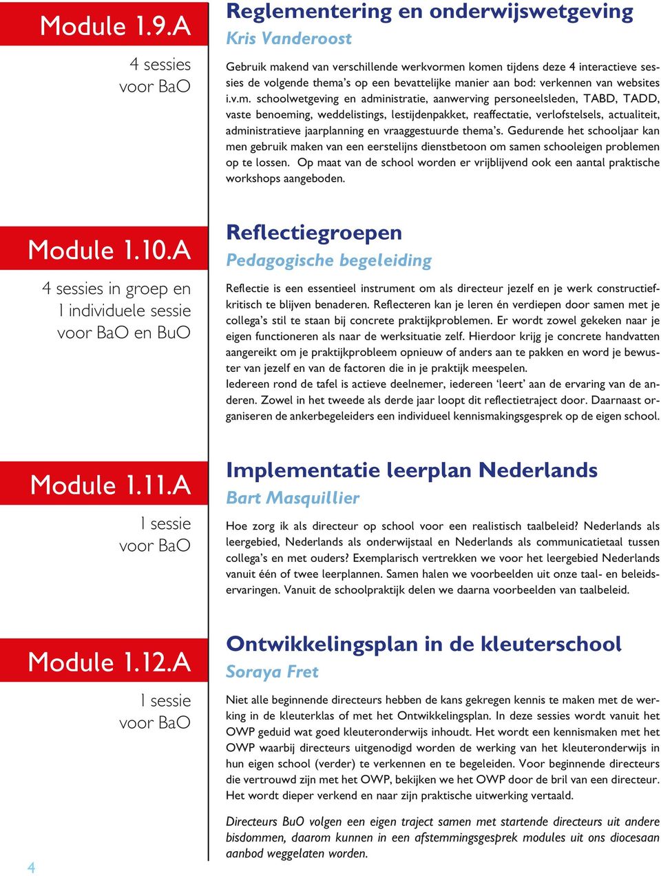 manier aan bod: verkennen van websites i.v.m. schoolwetgeving en administratie, aanwerving personeelsleden, TABD, TADD, vaste benoeming, weddelistings, lestijdenpakket, reaffectatie, verlofstelsels,