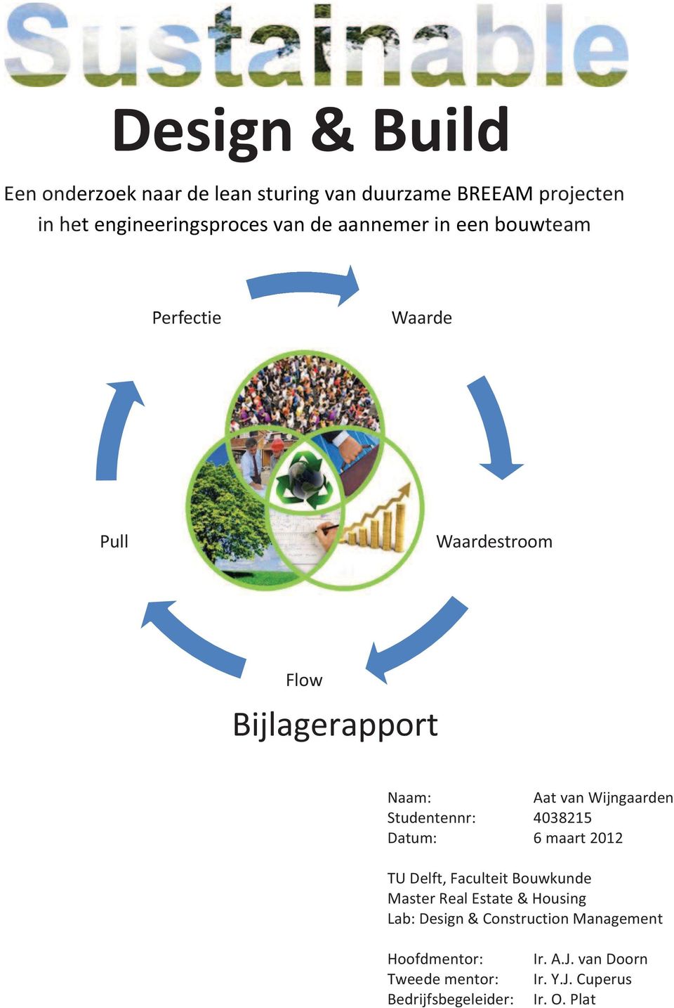 Studentennr: 4038215 Datum: 6 maart 2012 TU Delft, Faculteit Bouwkunde Master Real Estate & Housing Lab: Design