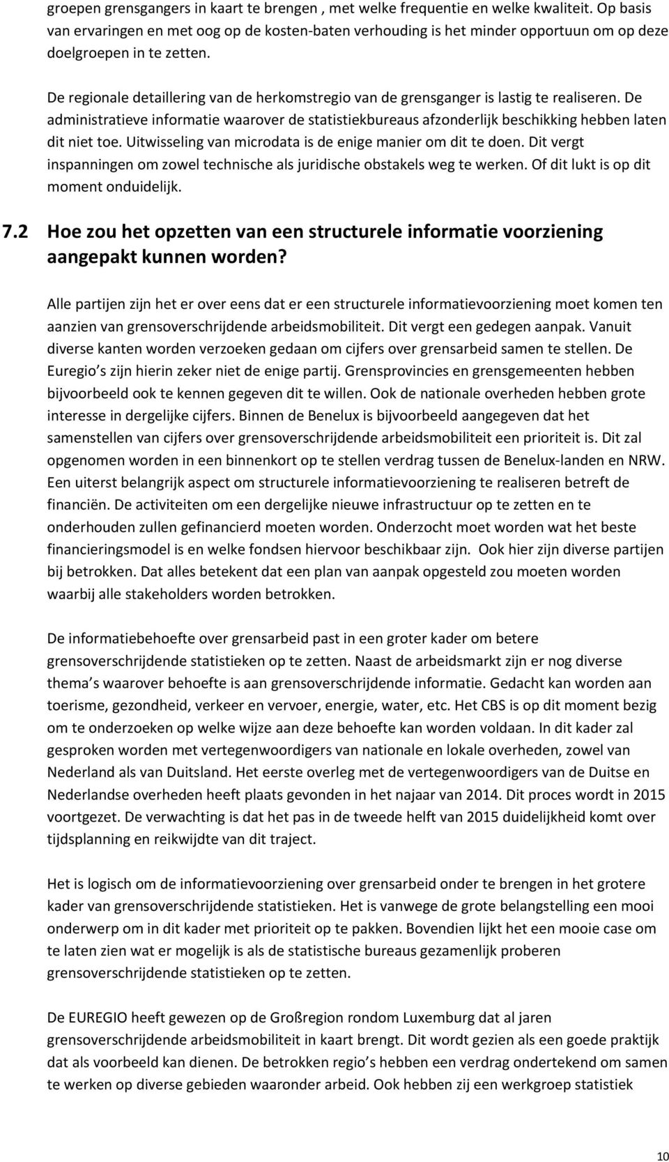 De regionale detaillering van de herkomstregio van de grensganger is lastig te realiseren.