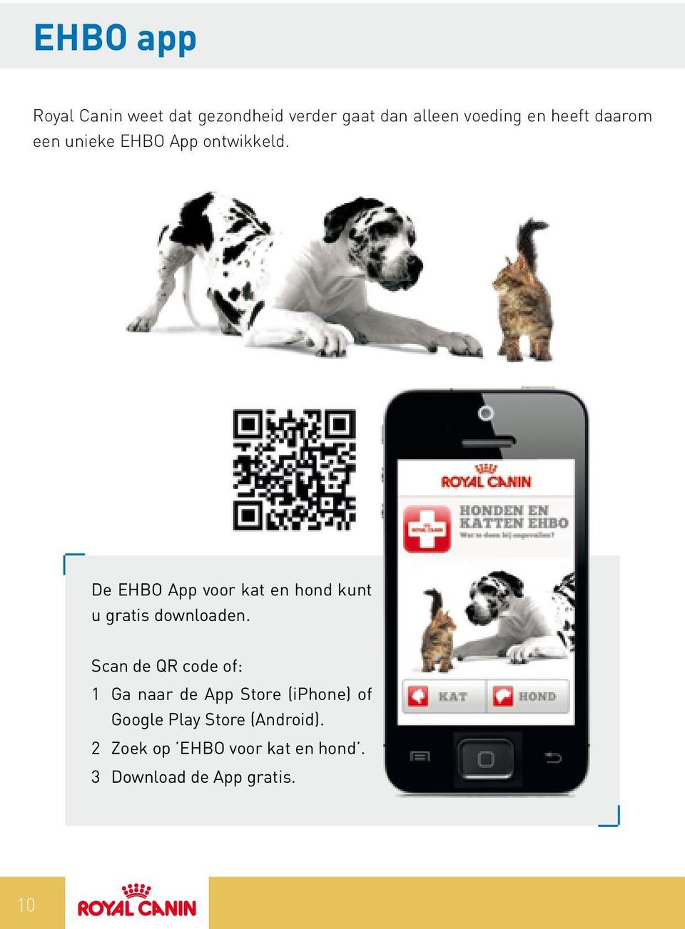 De EHBO App voor kat en hond kunt u gratis downloaden.