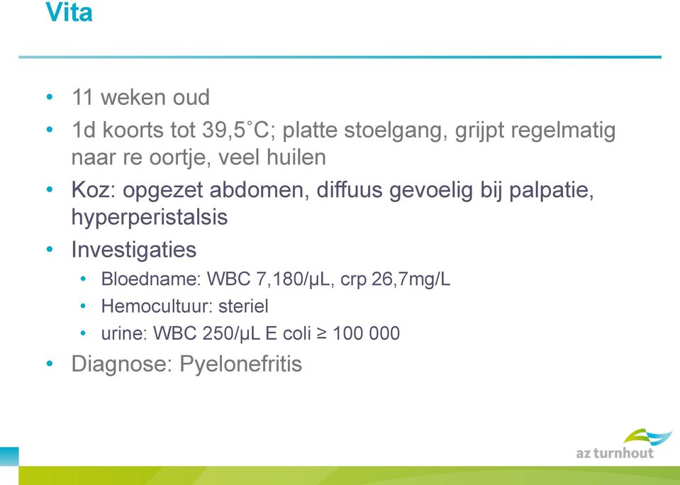 palpatie, hyperperistalsis Investigaties Bloedname: WBC 7,180/µL, crp