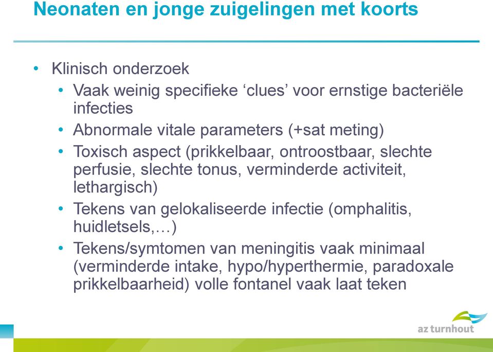 tonus, verminderde activiteit, lethargisch) Tekens van gelokaliseerde infectie (omphalitis, huidletsels, )