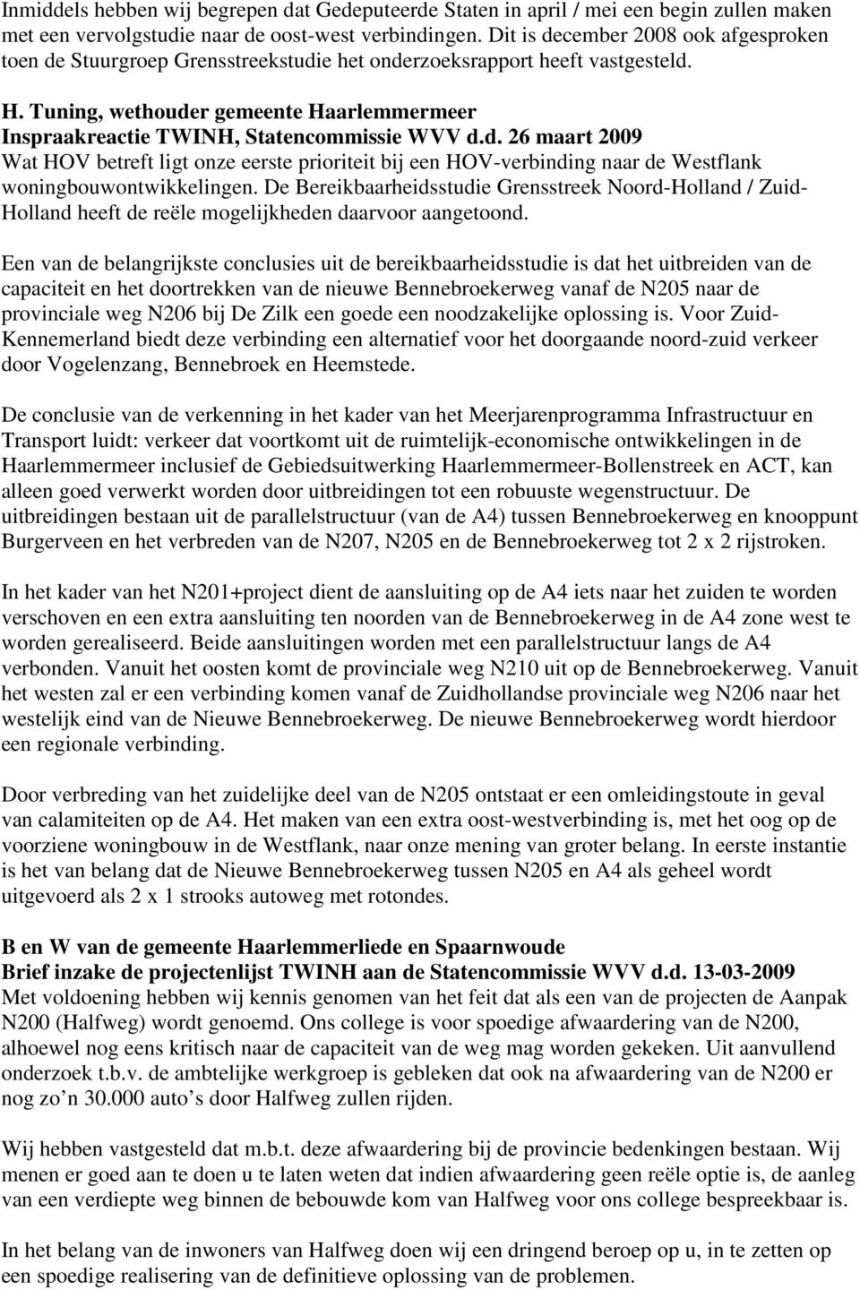Tuning, wethouder gemeente Haarlemmermeer Inspraakreactie TWINH, Statencommissie WVV d.d. 26 maart 2009 Wat HOV betreft ligt onze eerste prioriteit bij een HOV-verbinding naar de Westflank woningbouwontwikkelingen.
