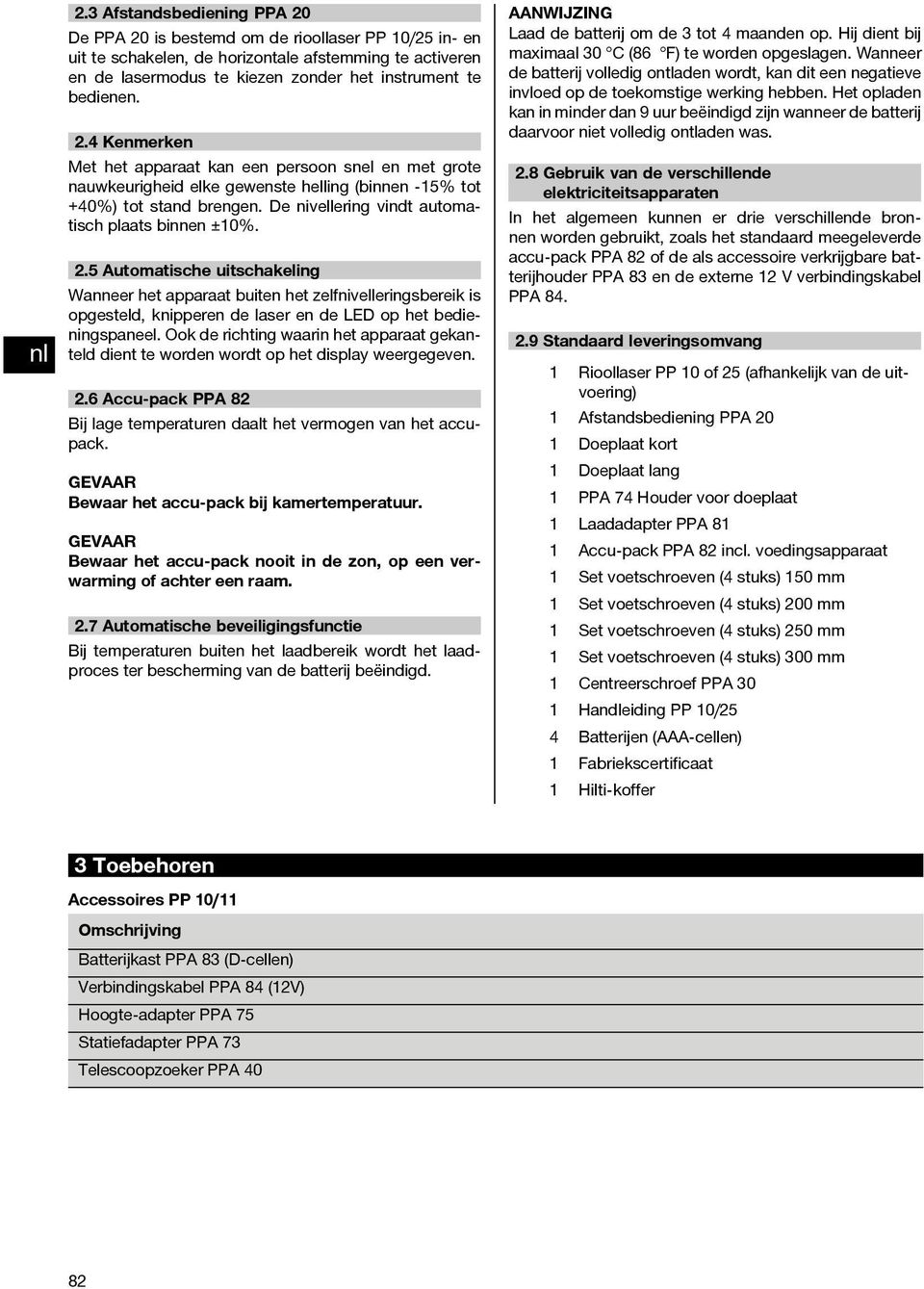 Ook de richting waarin het apparaat gekanteld dient te worden wordt op het display weergegeven. 2.6 Accu-pack PPA 82 Bij lage temperaturen daalt het vermogen van het accupack.