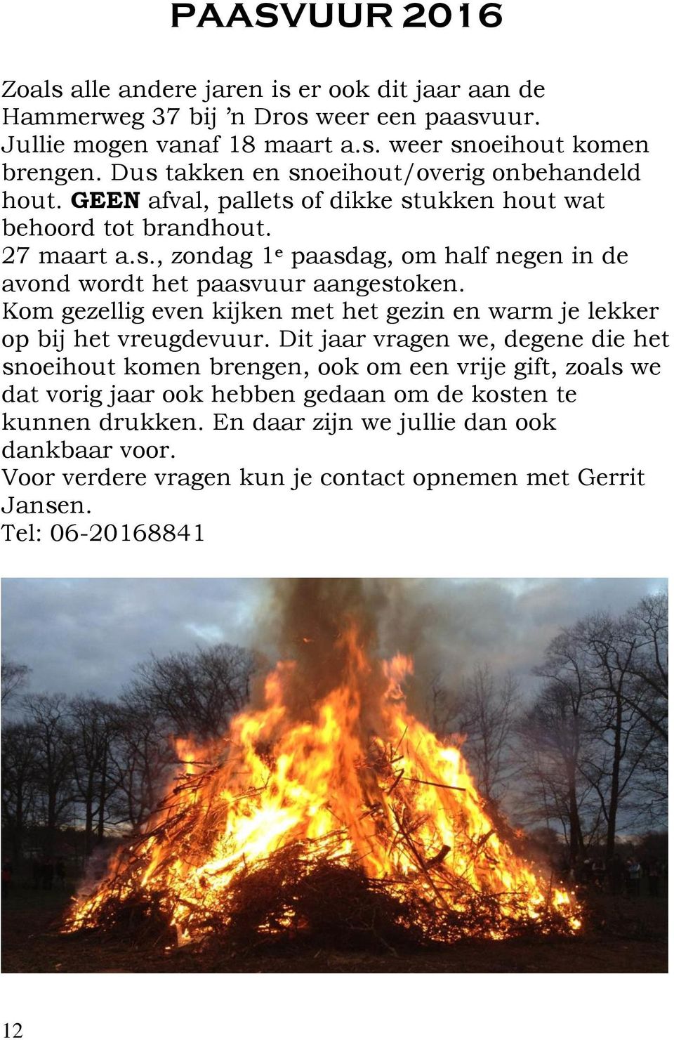 Kom gezellig even kijken met het gezin en warm je lekker op bij het vreugdevuur.