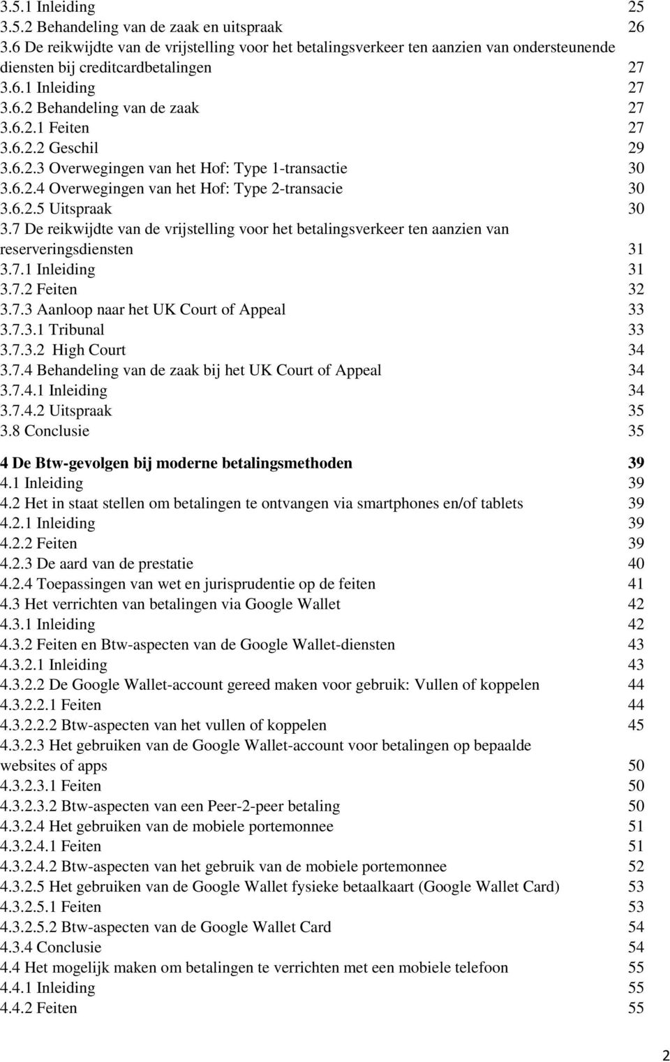 7 De reikwijdte van de vrijstelling voor het betalingsverkeer ten aanzien van reserveringsdiensten 31 3.7.1 Inleiding 31 3.7.2 Feiten 32 3.7.3 Aanloop naar het UK Court of Appeal 33 3.7.3.1 Tribunal 33 3.