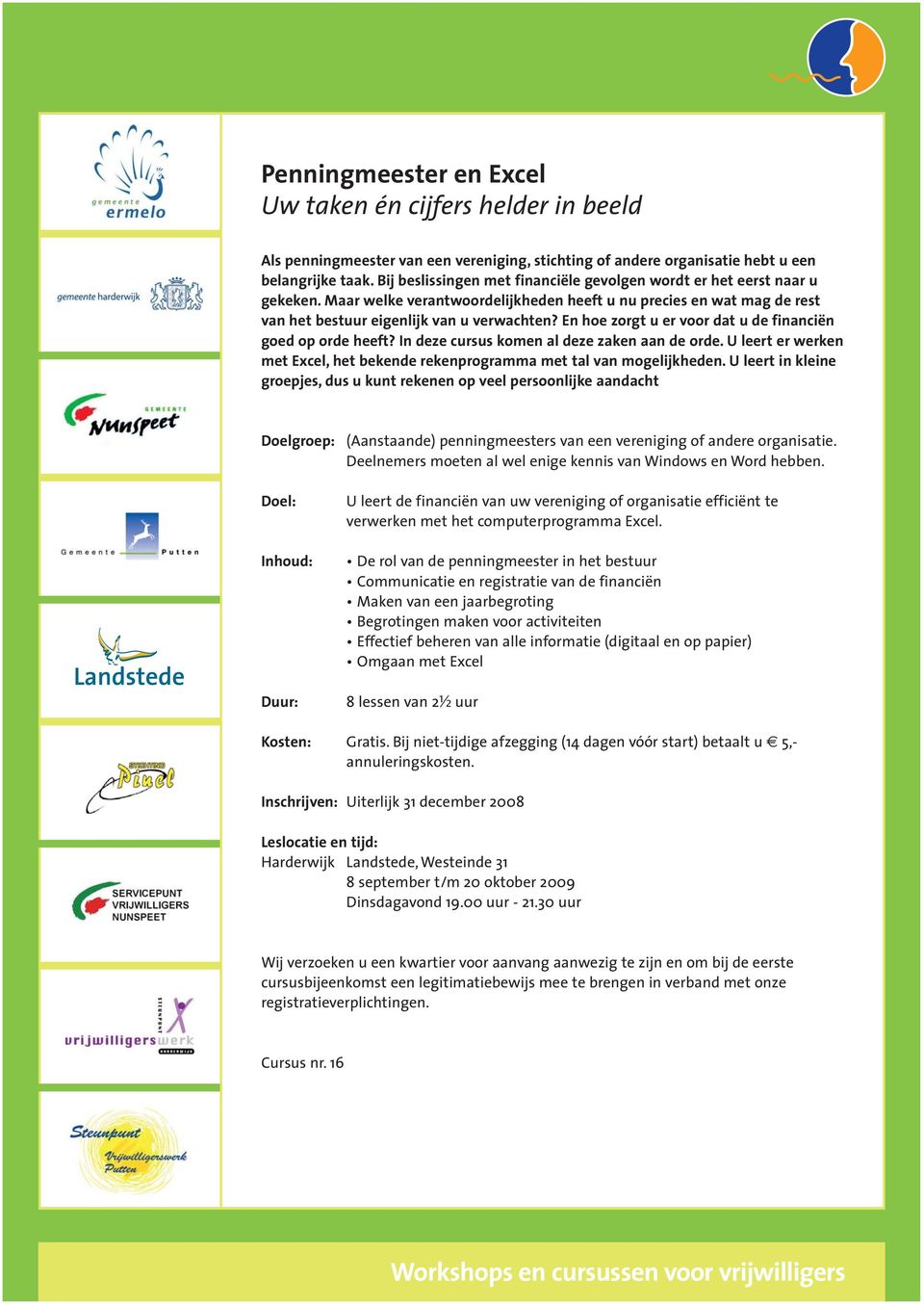 En hoe zorgt u er voor dat u de financiën goed op orde heeft? In deze cursus komen al deze zaken aan de orde. U leert er werken met Excel, het bekende rekenprogramma met tal van mogelijkheden.