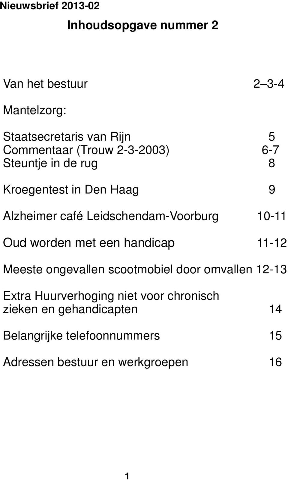 Leidschendam-Voorburg 10-11 Oud worden met een handicap 11-12 Meeste ongevallen scootmobiel door omvallen