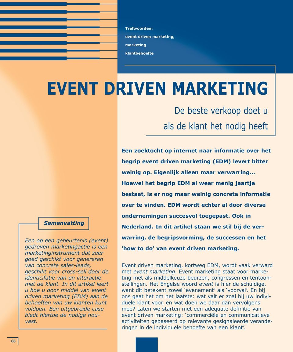 EDM wordt echter al door diverse Samenvatting Een op een gebeurtenis (event) gedreven marketingactie is een marketinginstrument dat zeer goed geschikt voor genereren van concrete sales-leads,