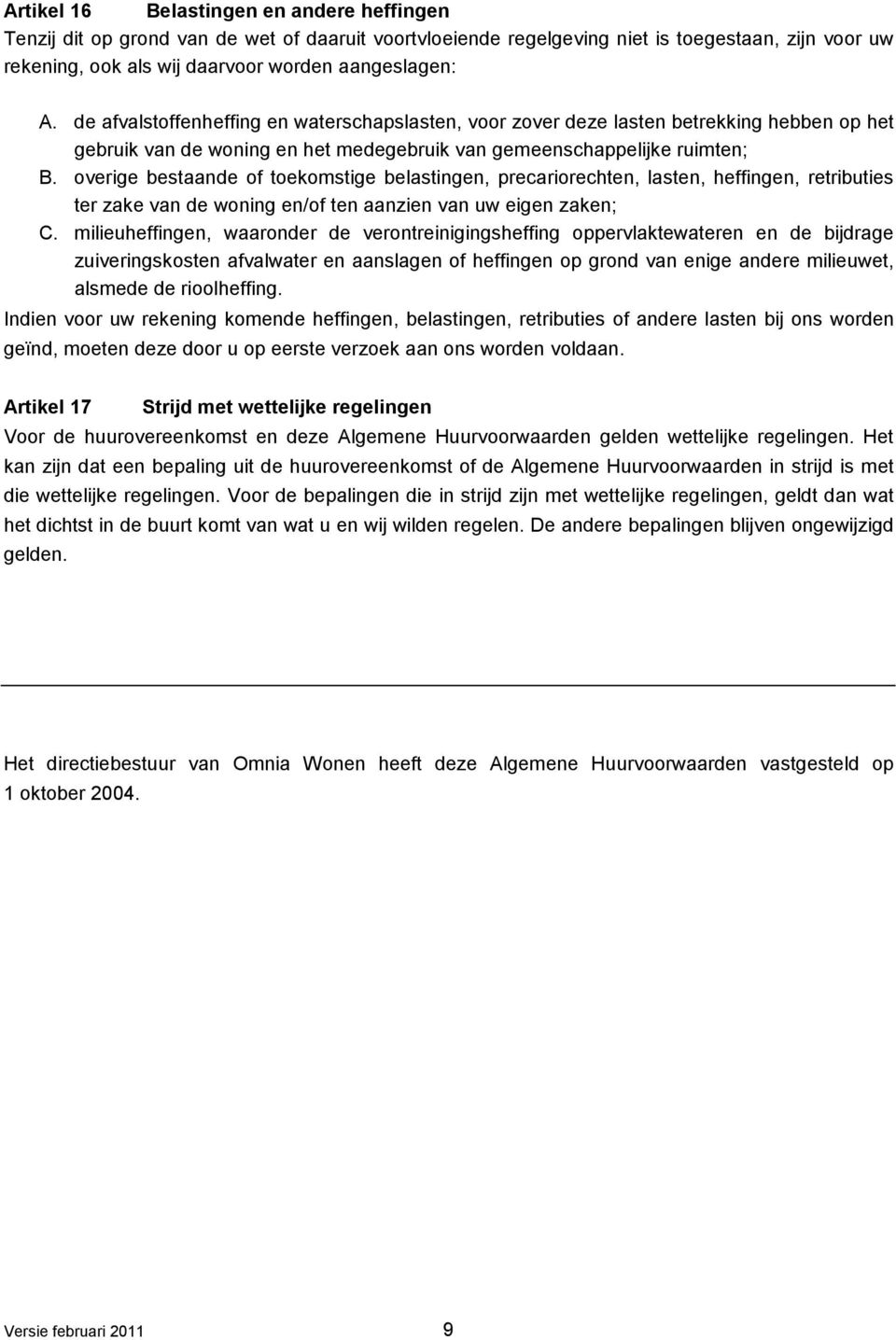 overige bestaande of toekomstige belastingen, precariorechten, lasten, heffingen, retributies ter zake van de woning en/of ten aanzien van uw eigen zaken; C.