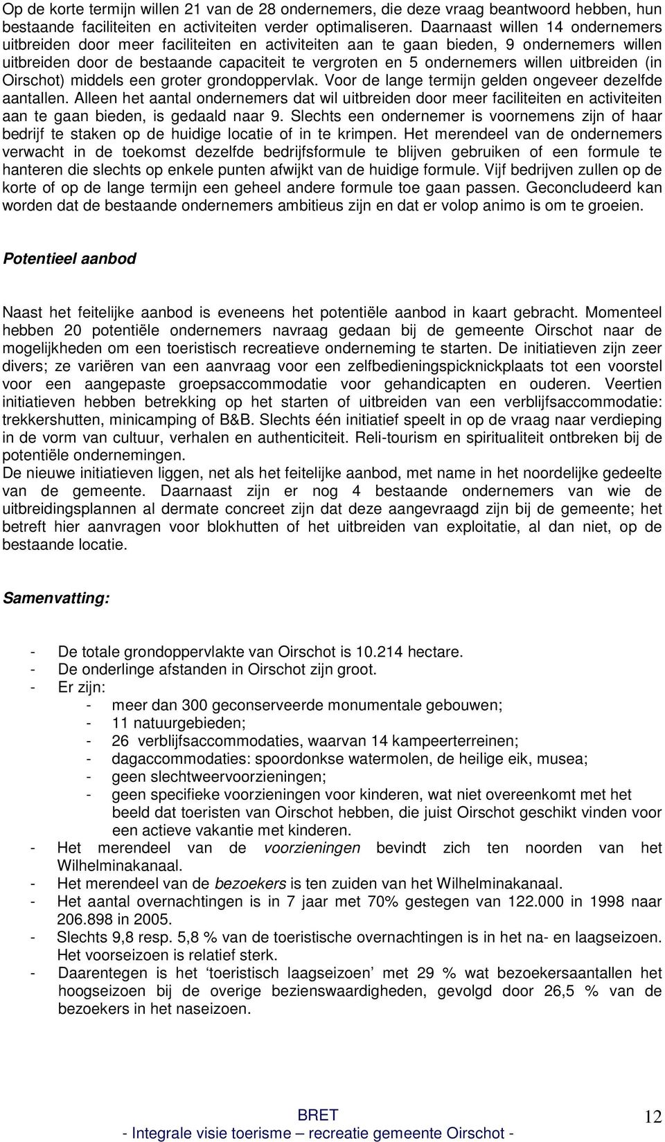 uitbreiden (in Oirschot) middels een groter grondoppervlak. Voor de lange termijn gelden ongeveer dezelfde aantallen.